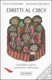 “Diritti al cibo! Agricoltura sapiens e governance alimentare” OGGI NELLE LIBRERIE il saggio di L.Colombo e A.Onorati.